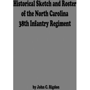 Lulu.com Historical Sketch And Roster Of The North Carolina 38th Infantry Regiment Lulu.com Historical Sketch And Roster Of The North Carolina 38th Infantry Regiment