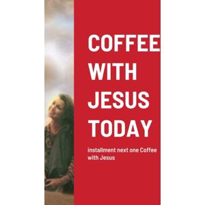 Lulu.com Coffee With Jesus Today : Installment Next One Coffee With Jesus Lulu.com Coffee With Jesus Today : Installment Next One Coffee With Jesus