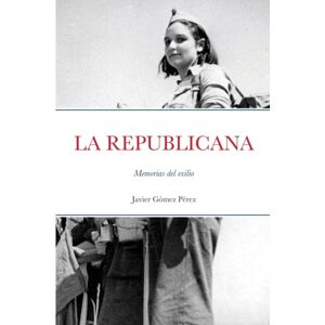 Lulu.com La Republicana : Memorias Del Exilio Lulu.com La Republicana : Memorias Del Exilio