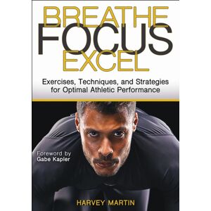 Human Kinetics Publishers Breathe, Focus, Excel : Exercises, Techniques, And Strategies For Optimal Athletic Performance Human Kinetics Publishers Breathe, Focus, Excel : Exercises, Techniques, And Strategies For Optimal Athletic Performance