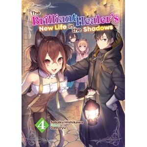 J-Novel Club The Brilliant Healer'S Life In The Shadows: Volume 4 (Light Novel) J-Novel Club The Brilliant Healer'S Life In The Shadows: Volume 4 (Light Novel)