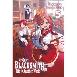 J-Novel Club My Quiet Blacksmith Life In Another World: Volume 5 (Light Novel) J-Novel Club My Quiet Blacksmith Life In Another World: Volume 5 (Light Novel)