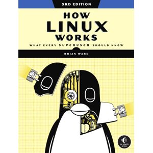 No Starch Press,US How Linux Works, 3rd Edition : What Every Superuser Should Know No Starch Press,US How Linux Works, 3rd Edition : What Every Superuser Should Know