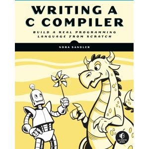 No Starch Press,US Writing A C Compiler : Build A Real Programming Language From Scratch No Starch Press,US Writing A C Compiler : Build A Real Programming Language From Scratch