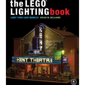 No Starch Press,US The Lego Lighting Book : Light Your Lego Models! No Starch Press,US The Lego Lighting Book : Light Your Lego Models!