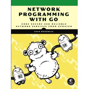 No Starch Press,US Network Programming With Go : Code Secure And Reliable Network Services From Scratch No Starch Press,US Network Programming With Go : Code Secure And Reliable Network Services From Scratch