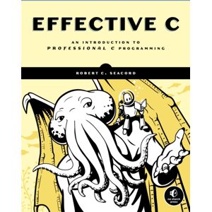No Starch Press,US Effective C : An Introduction To Professional C Programming No Starch Press,US Effective C : An Introduction To Professional C Programming