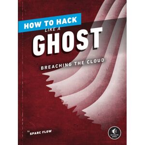 No Starch Press,US How To Hack Like A Ghost : Breaching The Cloud No Starch Press,US How To Hack Like A Ghost : Breaching The Cloud