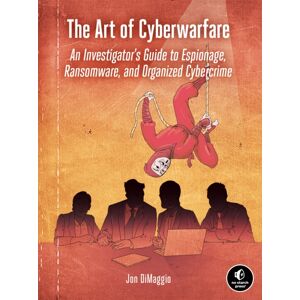 No Starch Press,US The Art Of Cyberwarfare : An Investigator'S Guide To Espionage, Ransomware, And Organized Cybercrime No Starch Press,US The Art Of Cyberwarfare : An Investigator'S Guide To Espionage, Ransomware, And Organized Cybercrime