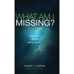 Wipf & Stock Publishers What Am I Missing? : Questions About Being Human Wipf & Stock Publishers What Am I Missing? : Questions About Being Human