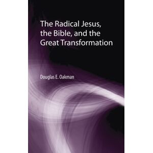 Wipf & Stock Publishers The Radical Jesus, The Bible, And The Great Transformation Wipf & Stock Publishers The Radical Jesus, The Bible, And The Great Transformation