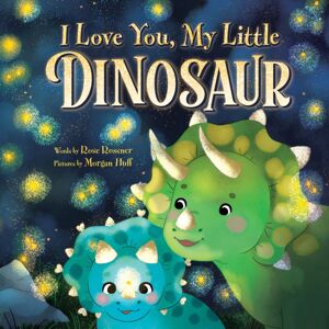 Sourcebooks, Inc I Love You, My Little Dinosaur Sourcebooks, Inc I Love You, My Little Dinosaur