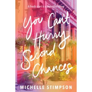 Sourcebooks, Inc You Can'T Hurry Second Chances : A Novel Sourcebooks, Inc You Can'T Hurry Second Chances : A Novel