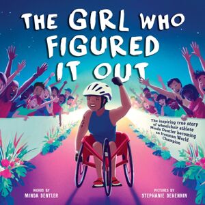 Sourcebooks, Inc Girl Who Figured It Out, The : The Inspiring True Story Of Wheelchair Athlete Minda Dentler Becoming An Ironman World Champion Sourcebooks, Inc Girl Who Figured It Out, The : The Inspiring True Story Of Wheelchair Athlete Minda Dentler Becoming An Ironman World Champion