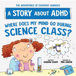 Sourcebooks, Inc Where Does My Mind Go During Science Class? : A Story About Adhd Sourcebooks, Inc Where Does My Mind Go During Science Class? : A Story About Adhd