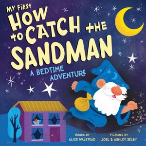 Sourcebooks, Inc My First How To Catch The Sandman : A Bedtime Adventure Sourcebooks, Inc My First How To Catch The Sandman : A Bedtime Adventure