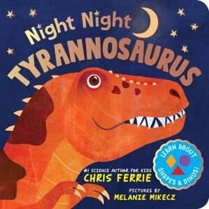 Sourcebooks, Inc Night Night Tyrannosaurus : A Dinosaur Bedtime Board Book From The Author Of The Baby University Books Sourcebooks, Inc Night Night Tyrannosaurus : A Dinosaur Bedtime Board Book From The Author Of The Baby University Books