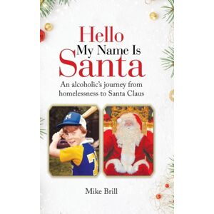 Authorhouse Hello My Name Is Santa : An Alcoholic'S Journey From Homelessness To Santa Claus Authorhouse Hello My Name Is Santa : An Alcoholic'S Journey From Homelessness To Santa Claus