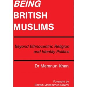 Authorhouse UK Being British Muslims : Beyond Ethnocentric Religion And Identity Politics Authorhouse UK Being British Muslims : Beyond Ethnocentric Religion And Identity Politics