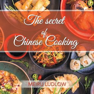 Authorhouse UK The Secret Of Chinese Cooking Authorhouse UK The Secret Of Chinese Cooking