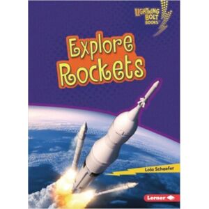 Lerner Publishing Group Explore Rockets Lerner Publishing Group Explore Rockets
