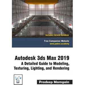 Independently Published Autodesk 3ds Max 2019 : A Detailed Guide To Modeling, Texturing, Lighting, And Rendering Independently Published Autodesk 3ds Max 2019 : A Detailed Guide To Modeling, Texturing, Lighting, And Rendering