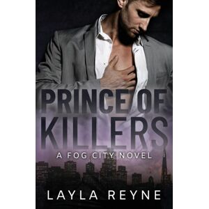 Layla Reyne Prince Of Killers : A Fog City Novel Layla Reyne Prince Of Killers : A Fog City Novel