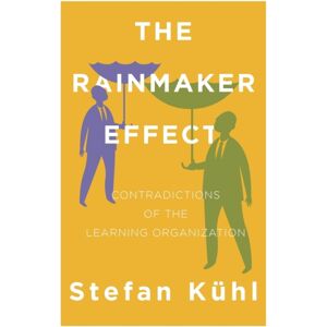 Organizational Dialogue Press The Rainmaker Effect : Contradictions Of The Learning Organization Organizational Dialogue Press The Rainmaker Effect : Contradictions Of The Learning Organization