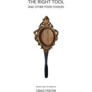 Buckman Publishing LLC The Right Tool : And Other Poor Choices Buckman Publishing LLC The Right Tool : And Other Poor Choices