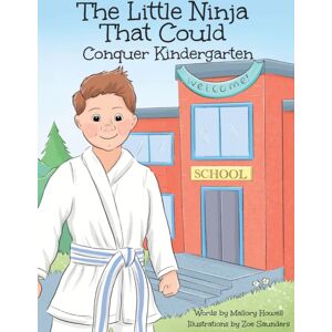 Mallory Howell The Little Ninja That Could : Conquer Kindergarten Mallory Howell The Little Ninja That Could : Conquer Kindergarten