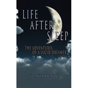 Dawntrader Books, LLC Life After Sleep, The Adventures Of A Lucid Dreamer Dawntrader Books, LLC Life After Sleep, The Adventures Of A Lucid Dreamer