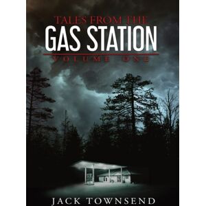Jack Townsend Tales From The Gas Station : Volume One Jack Townsend Tales From The Gas Station : Volume One