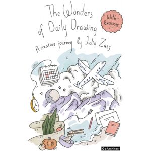 Goarchitect LLC The Wonders Of Daily Drawing : A Creative Journey By Julia Zass Goarchitect LLC The Wonders Of Daily Drawing : A Creative Journey By Julia Zass