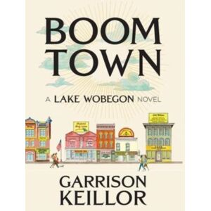 Prairie Home Productions Boom Town : A Lake Wobegon Novel Prairie Home Productions Boom Town : A Lake Wobegon Novel