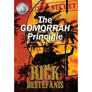 Rick Destefanis The Gomorrah Principle : A Vietnam Special Operations Thriller Rick Destefanis The Gomorrah Principle : A Vietnam Special Operations Thriller