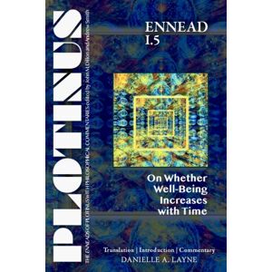 Parmenides Publishing Plotinus Ennead I.5: On Whether Well-Being Increases With Time : Translation, With An Introduction, And Commentary Parmenides Publishing Plotinus Ennead I.5: On Whether Well-Being Increases With Time : Translation, With An Introduction, And Commentary