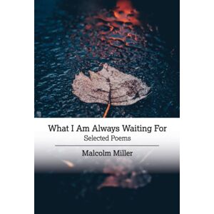 Grayson Books What I Am Always Waiting For : Selected Poems Grayson Books What I Am Always Waiting For : Selected Poems