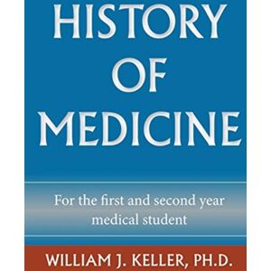 William J Keller PhD History Of Medicine For The First And Second Year Medical Student William J Keller PhD History Of Medicine For The First And Second Year Medical Student