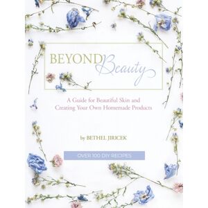 Green Eyed Grace Beyond Beauty : A Guide For Beautiful Skin And Creating Your Own Homemade Products Green Eyed Grace Beyond Beauty : A Guide For Beautiful Skin And Creating Your Own Homemade Products