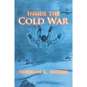 Norman L. Miller Inside The Cold War Norman L. Miller Inside The Cold War
