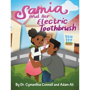 Cymanthia Connell MD LLC Samia And Her Electric Toothbrush : Make Brushing Your Child'S Teeth More Fun And Educational With This Dentist Approved Book. Cymanthia Connell MD LLC Samia And Her Electric Toothbrush : Make Brushing Your Child'S Teeth More Fun And Educational With This Dentist Approved Book.