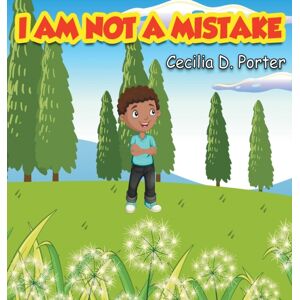 Cecilia Porter I Am Not A Mistake! Cecilia Porter I Am Not A Mistake!