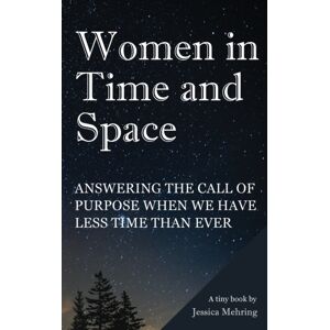 Five Bears Press Women In Time And Space : Answering The Call Of Purpose When We Have Less Time Than Ever Five Bears Press Women In Time And Space : Answering The Call Of Purpose When We Have Less Time Than Ever