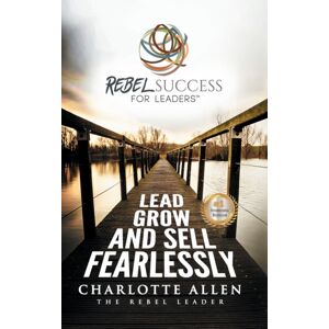 Cla Consulting LLC Rebel Success For Leaders : Lead, Grow And Sell Fearlessly Cla Consulting LLC Rebel Success For Leaders : Lead, Grow And Sell Fearlessly