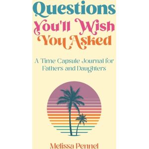 Follow Your Fire Questions You'Ll Wish You Asked : A Time Capsule Journal For Fathers And Daughters Follow Your Fire Questions You'Ll Wish You Asked : A Time Capsule Journal For Fathers And Daughters
