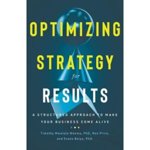 Greenleaf Book Group LLC Optimizing Strategy For Results : A Structured Approach To Make Your Business Come Alive Greenleaf Book Group LLC Optimizing Strategy For Results : A Structured Approach To Make Your Business Come Alive