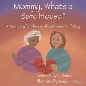 Cultural Story-Weaver Mommy, What'S A Safe House? : A True Story For Children About Human Trafficking Cultural Story-Weaver Mommy, What'S A Safe House? : A True Story For Children About Human Trafficking