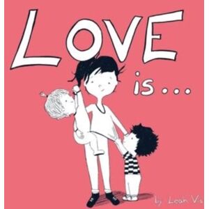 Three Horse Publishing Love Is... : A Children'S Book On Love - Inspired By 1 Corinthians 13 Three Horse Publishing Love Is... : A Children'S Book On Love - Inspired By 1 Corinthians 13