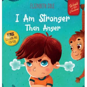 Elizabeth Cole I Am Stronger Than Anger : Picture Book About Anger Management And Dealing With Kids Emotions (Preschool Feelings) (World Of Kids Emotions) Elizabeth Cole I Am Stronger Than Anger : Picture Book About Anger Management And Dealing With Kids Emotions (Preschool Feelings) (World Of Kids Emotions)