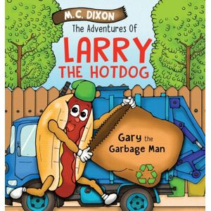 Lucky Thirteen Publishing, LLC The Adventures Of Larry The Hot Dog : Gary The Garbage Man Lucky Thirteen Publishing, LLC The Adventures Of Larry The Hot Dog : Gary The Garbage Man
